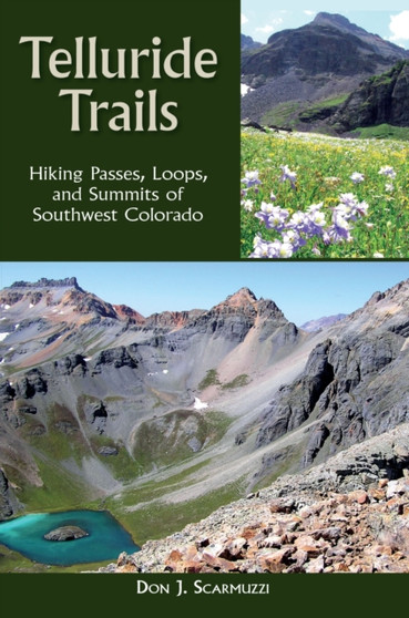 Telluride Trails : Hiking Passes, Loops, and Summits of Southwest Colorado by Don J. Scarmuzzi - Paperback