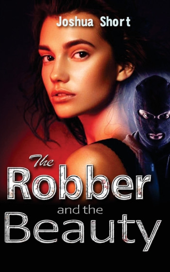 The Robber and the Beauty by Joshua Short - Hardback