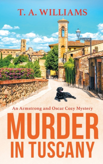 Murder in Tuscany : The start of a page-turning cozy mystery series from T A Williams by T A Williams - Hardback