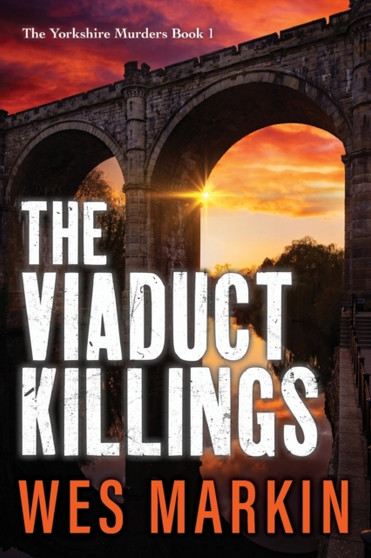 The Viaduct Killings : The start of an addictive crime series from Wes Markin by Wes Markin - Paperback