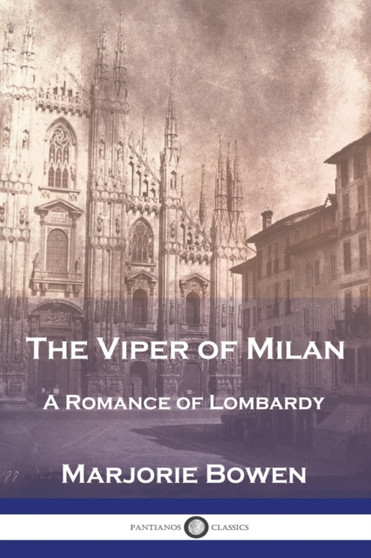 The Viper of Milan : A Romance of Lombardy by Marjorie Bowen - Paperback