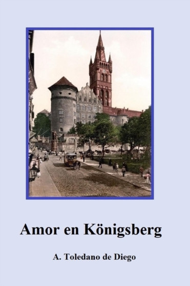 Amor en Koenigsberg by A Toledano de Diego - Paperback
