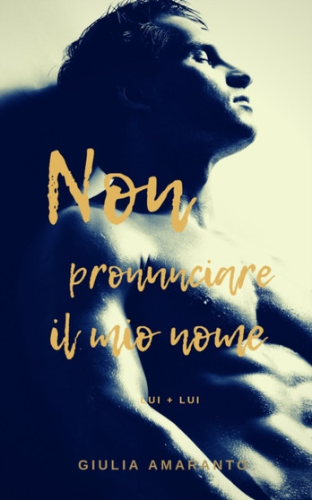 Non pronunciare il mio nome (Lui + Lui) by Giulia Amaranto - Paperback