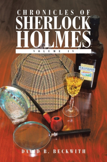 Chronicles of Sherlock Holmes : Volume Iv by David B Beckwith - Paperback