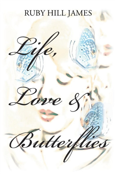 Life, Love & Butterflies by Ruby Hill James - Paperback