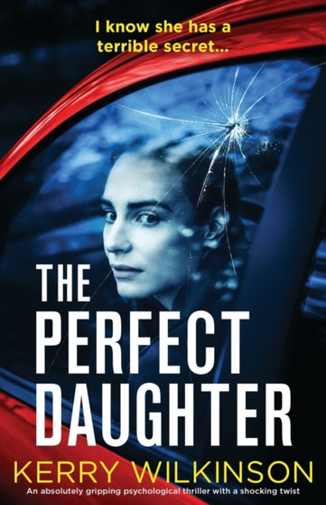The Perfect Daughter : An absolutely gripping psychological thriller with a shocking twist by Kerry Wilkinson - Paperback