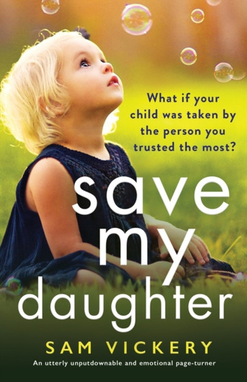 Save My Daughter : An utterly unputdownable and emotional page-turner by Sam Vickery - Paperback
