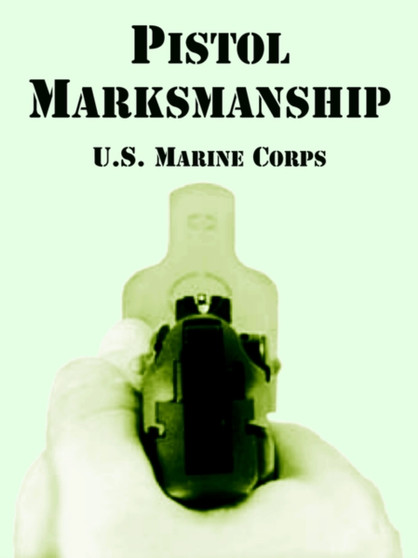 Pistol Marksmanship by U S Marine Corps - Paperback
