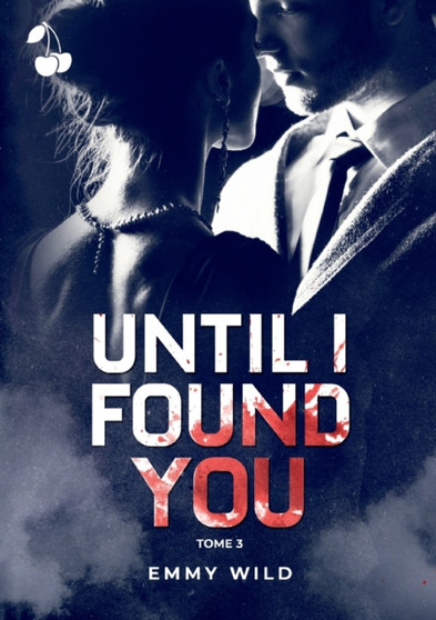Until I Found You : Tome 3 by Emmy Wild - Paperback