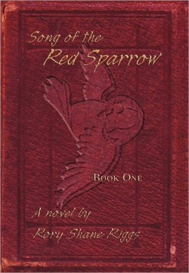 Song of the Red Sparrow : Book One: On Angels' Wings by Rory Shane Riggs - Paperback