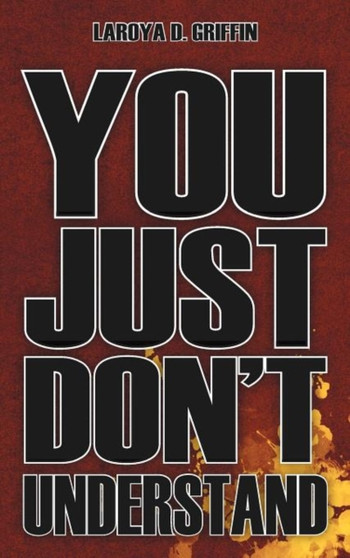 You Just Don't Understand by Laroya D Griffin - Hardback
