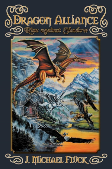 Dragon Alliance : Rise Against Shadow by J Michael Fluck - Paperback