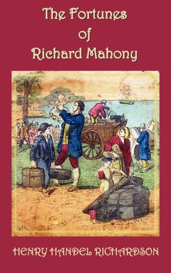 The Fortunes of Richard Mahony by Henry Handel Richardson - Hardback
