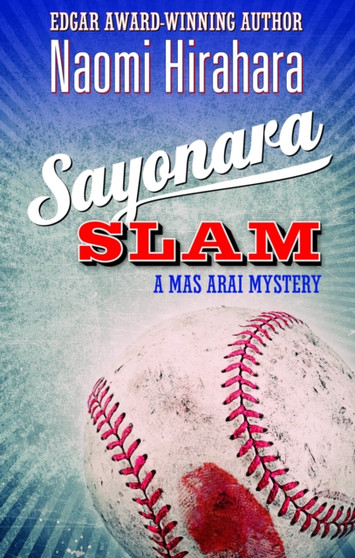 Sayonara Slam : A Mas Arai Mystery by Naomi Hirahara - Hardback