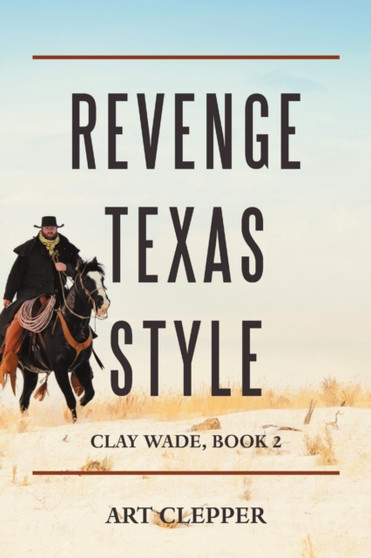 Revenge Texas Style : Clay Wade, Book 2 by Art Clepper - Paperback