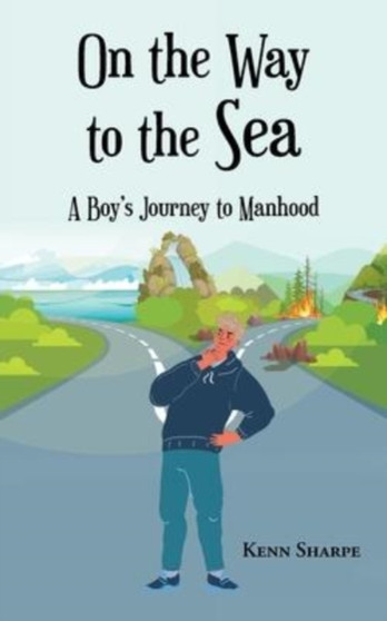 On the Way to the Sea : A Boy's Journey to Manhood by Kenn Sharpe - Paperback