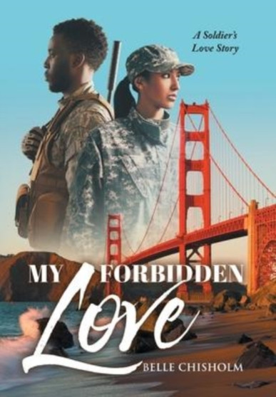 My Forbidden Love : A Soldier's Love Story by Belle Chisholm - Hardback
