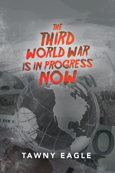 The Third World War Is in Progress Now by Tawny Eagle - Paperback