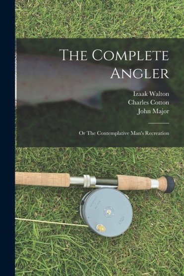 The Complete Angler : or The Contemplative Man's Recreation by Izaak 1593-1683 Walton - Paperback