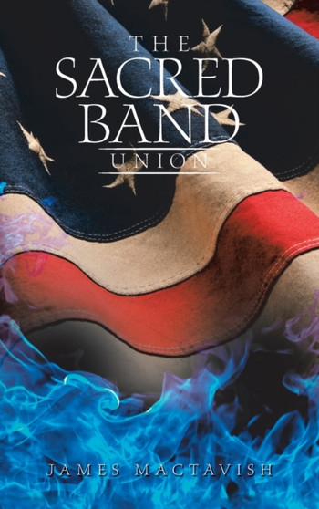 The Sacred Band : Union by James Mactavish - Hardback