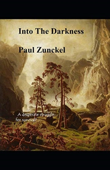 Into The Darkness : A desperate struggle for survival! by Paul Zunckel - Paperback