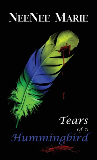 Tears of A Hummingbird by Neenee Marie - Hardback
