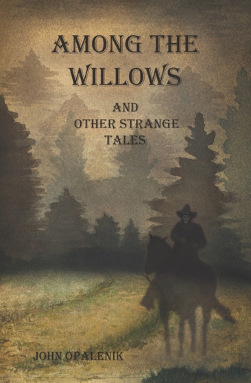 Among the Willows & Other Strange Tales by Amanda Rose Opalenik - Paperback