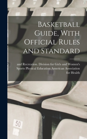 Basketball Guide, With Official Rules and Standard by Phys American Association for Health - Hardback