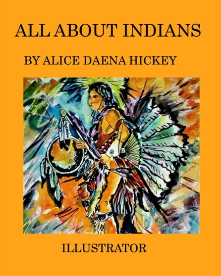 All about indians : Iindians by Alice Daena Hickey - Paperback