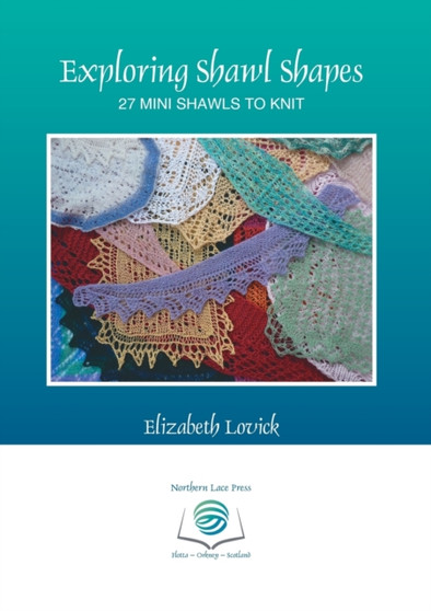 Exploring Shawl Shapes : 27 Mini Shawls to Knit by Elizabeth Lovick - Paperback