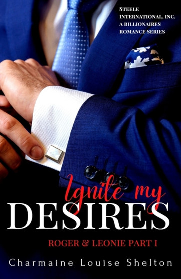 Ignite My Desires Roger & Leonie Part I : 3 by Charmaine Louise Shelton - Paperback