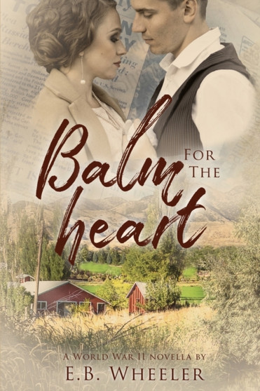 Balm for the Heart : A World War II Novella by E B Wheeler - Paperback