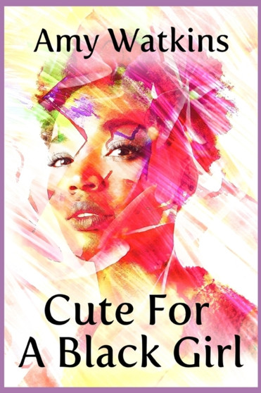 Cute For A Black Girl by Amy Watkins - Paperback