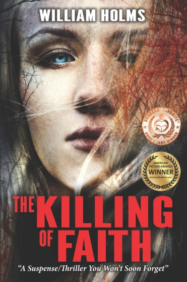The Killing of Faith : This is a suspense/thriller you won't soon forget. : 1 by William Holms - Paperback