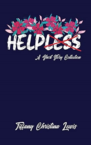 Helpless : A Short Story Collection by Tiffany Christina Lewis - Paperback