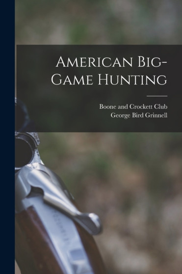American Big-game Hunting by George Bird Grinnell - Paperback