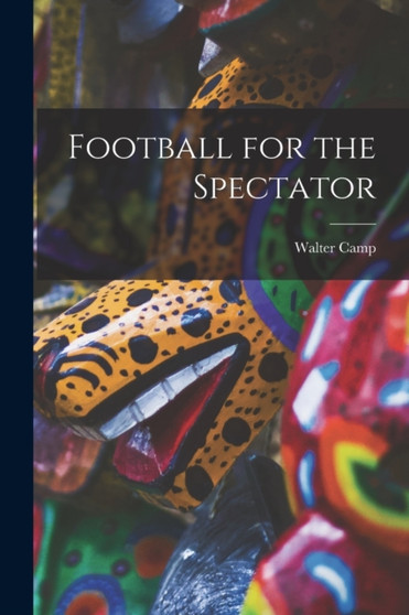 Football for the Spectator by Walter Camp - Paperback