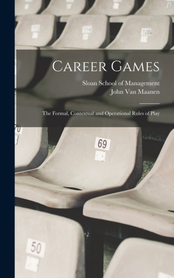 Career Games : The Formal, Contextual and Operational Rules of Play by John Van Maanen - Hardback