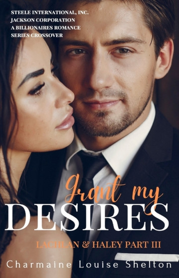 Grant My Desires Lachlan & Haley Part III : 3 by Charmaine Louise Shelton - Paperback