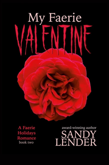 My Faerie Valentine : Faerie Holidays Book Two by Sandy Lender - Paperback