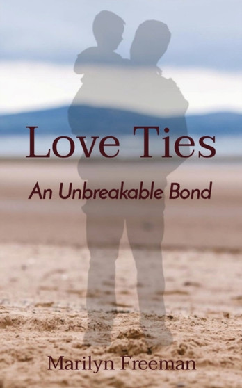 Love Ties : An Unbreakable Bond by Marilyn Freeman - Paperback