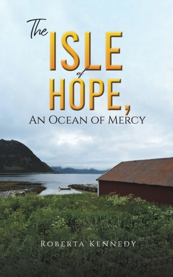 ISLE OF HOPE AN OCEAN OF MERCY by ROBERTA KENNEDY - Hardback