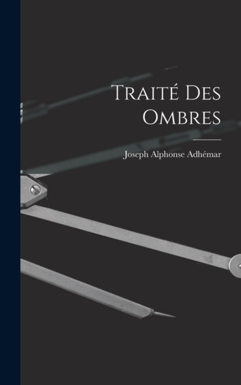Traite Des Ombres by Joseph Alphonse Adhemar - Hardback