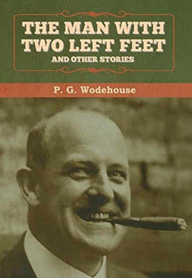 The Man with Two Left Feet, and Other Stories by P G Wodehouse - Hardback The Man with Two Left Feet, and Other Stories by P G Wodehouse - Hardback