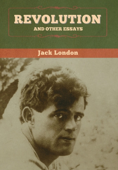 Revolution and Other Essays by Jack London - Hardback
