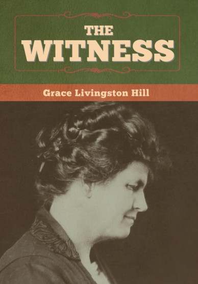 The Witness by Grace Livingston Hill - Hardback