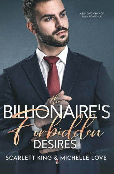 The Billionaire's Forbidden Desires : Second Chance Baby Romance : 4 by Scarlett King - Paperback
