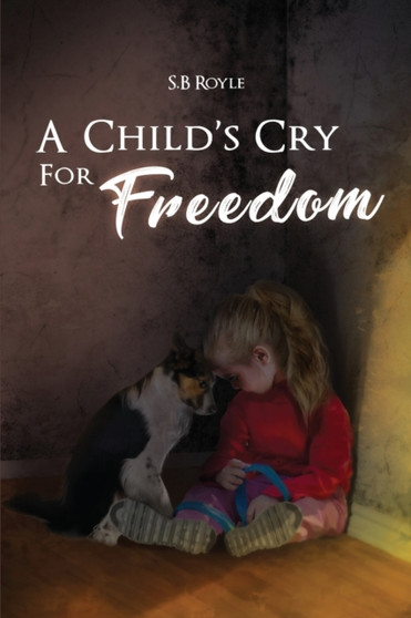 A Child's Cry for Freedom - Book 1 by S B Royle - Paperback