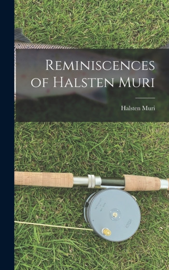 Reminiscences of Halsten Muri by Halsten Muri - Hardback