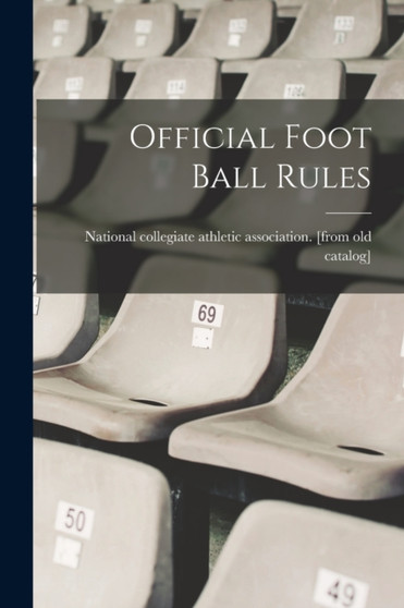 Official Foot Ball Rules by National Collegiate Athletic Associat - Paperback